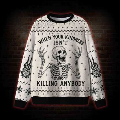 When Your Kindness Isn't Killing Anybody Sweatshirts