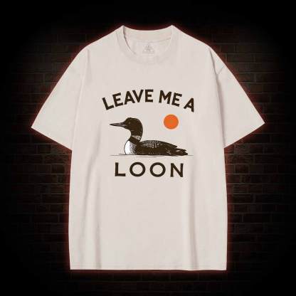 Leave Me A Loon Washed T-shirt