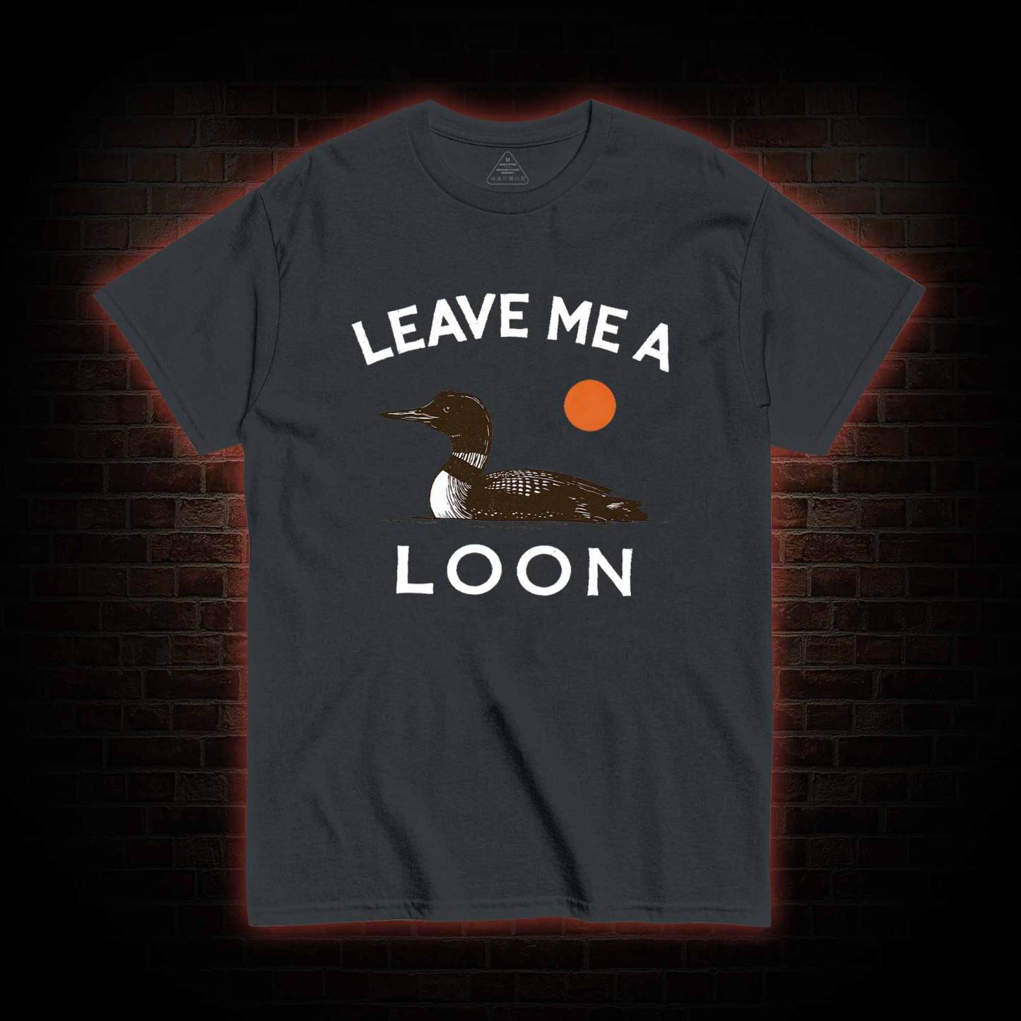 Leave Me A Loon T-shirt