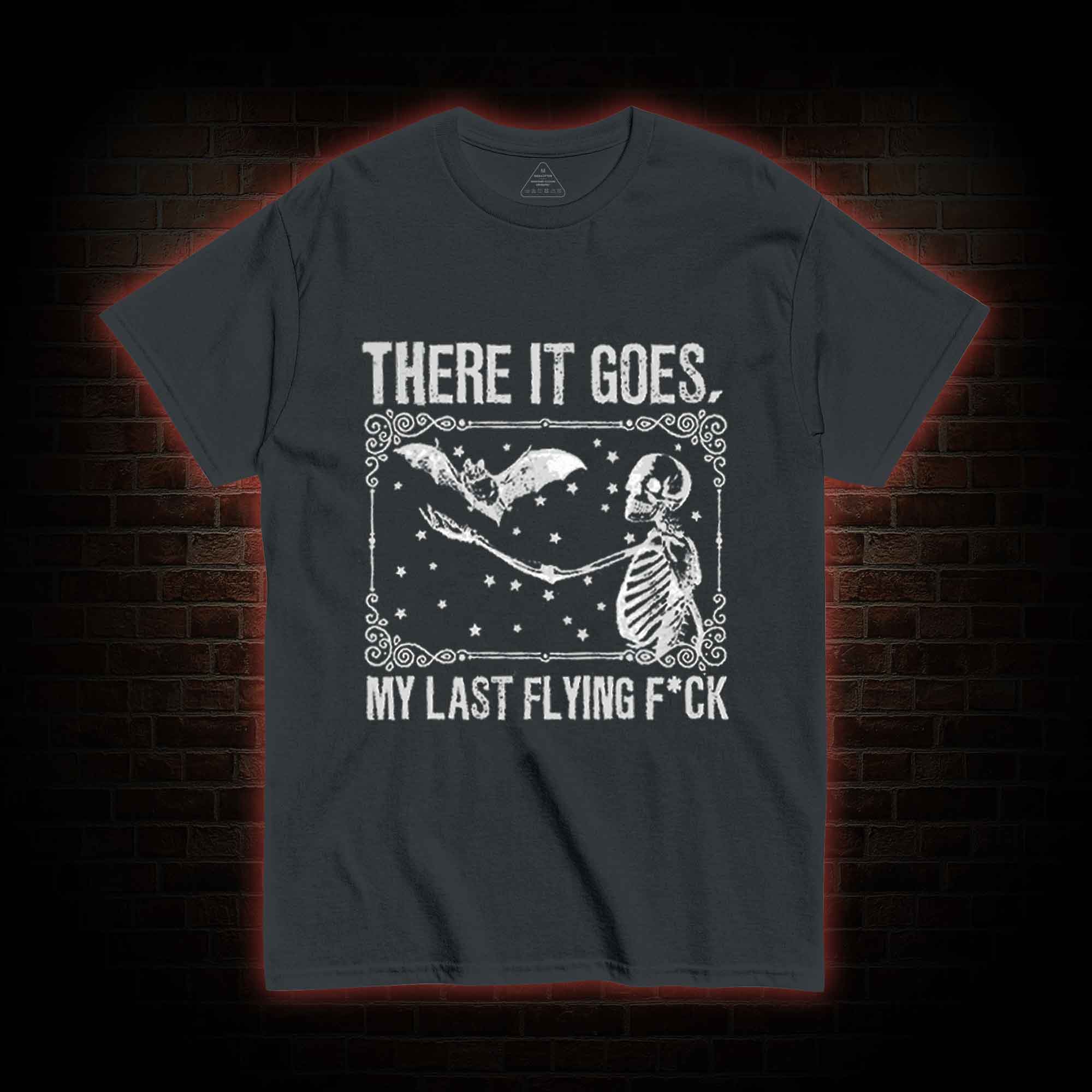 There It Goes, My Last Flying F*ck T-shirt