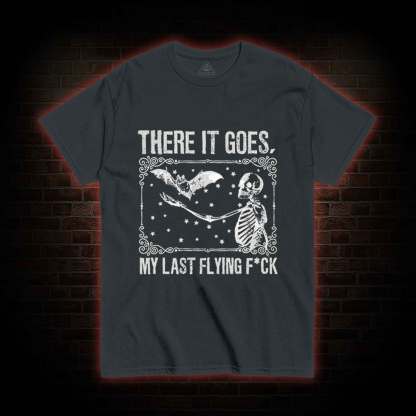 There It Goes, My Last Flying F*ck T-shirt