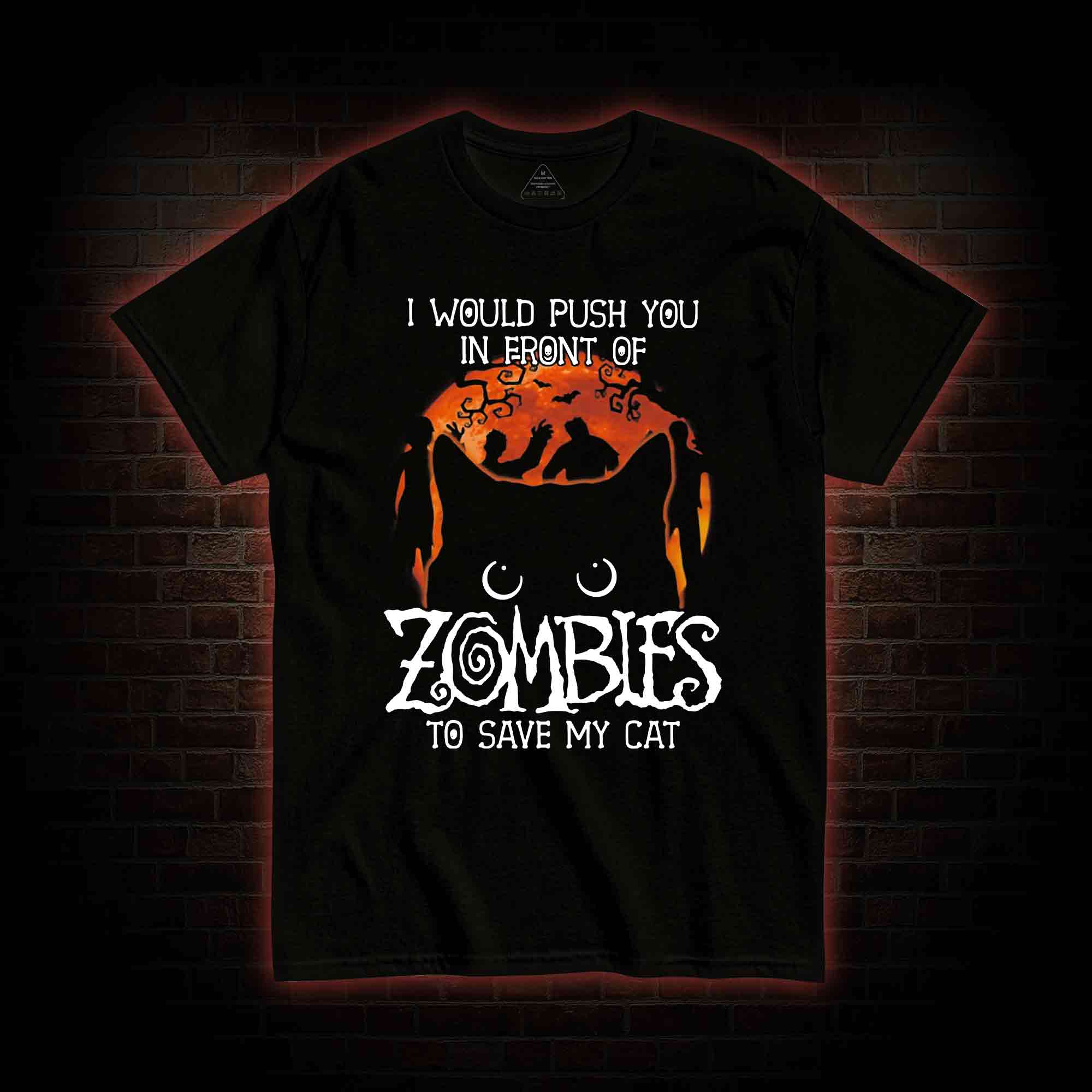 I Would Push You In Front Of Zombies To Save My Cat T-shirt