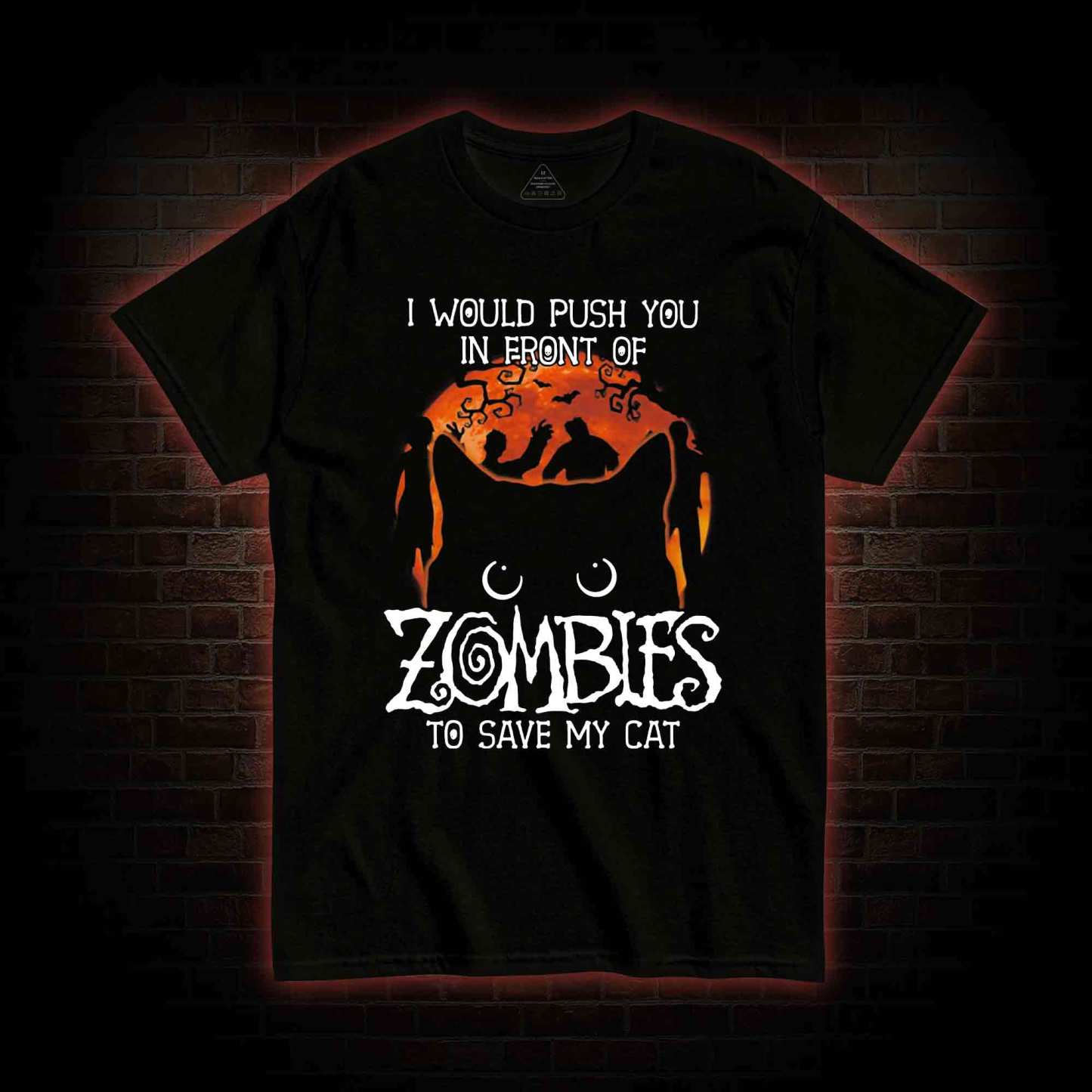 I Would Push You In Front Of Zombies To Save My Cat T-shirt