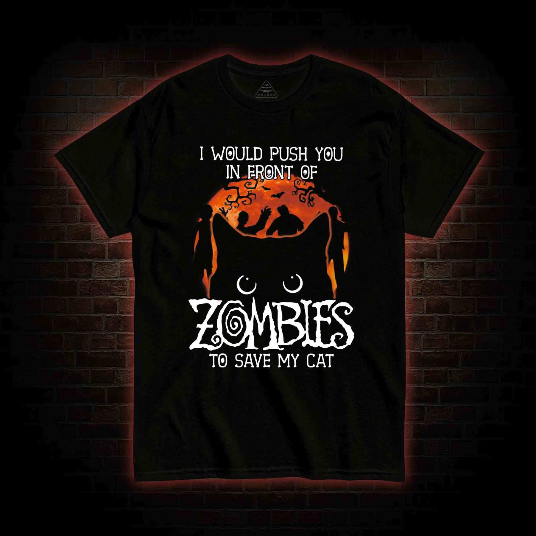 I Would Push You In Front Of Zombies To Save My Cat T-shirt