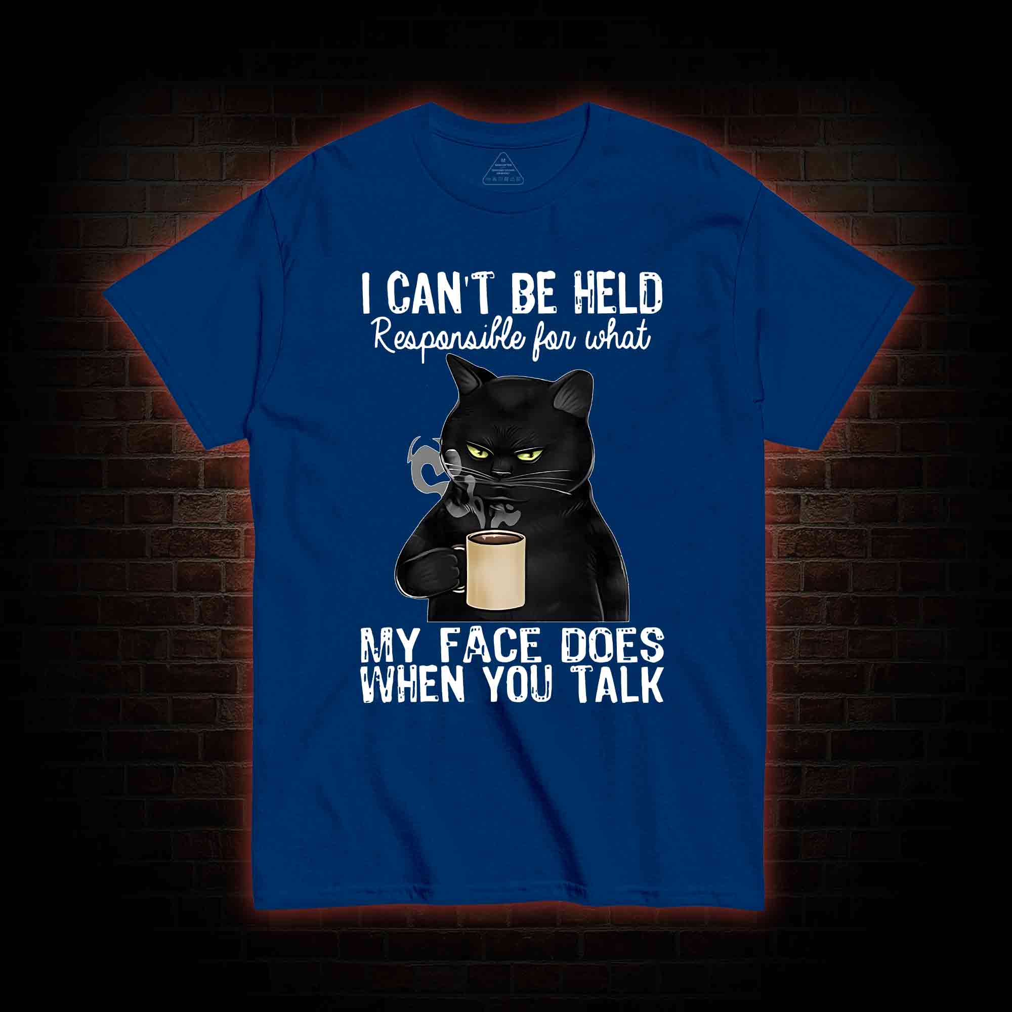 I Can’t Be Held Responsible For What My Face Does T-shirt