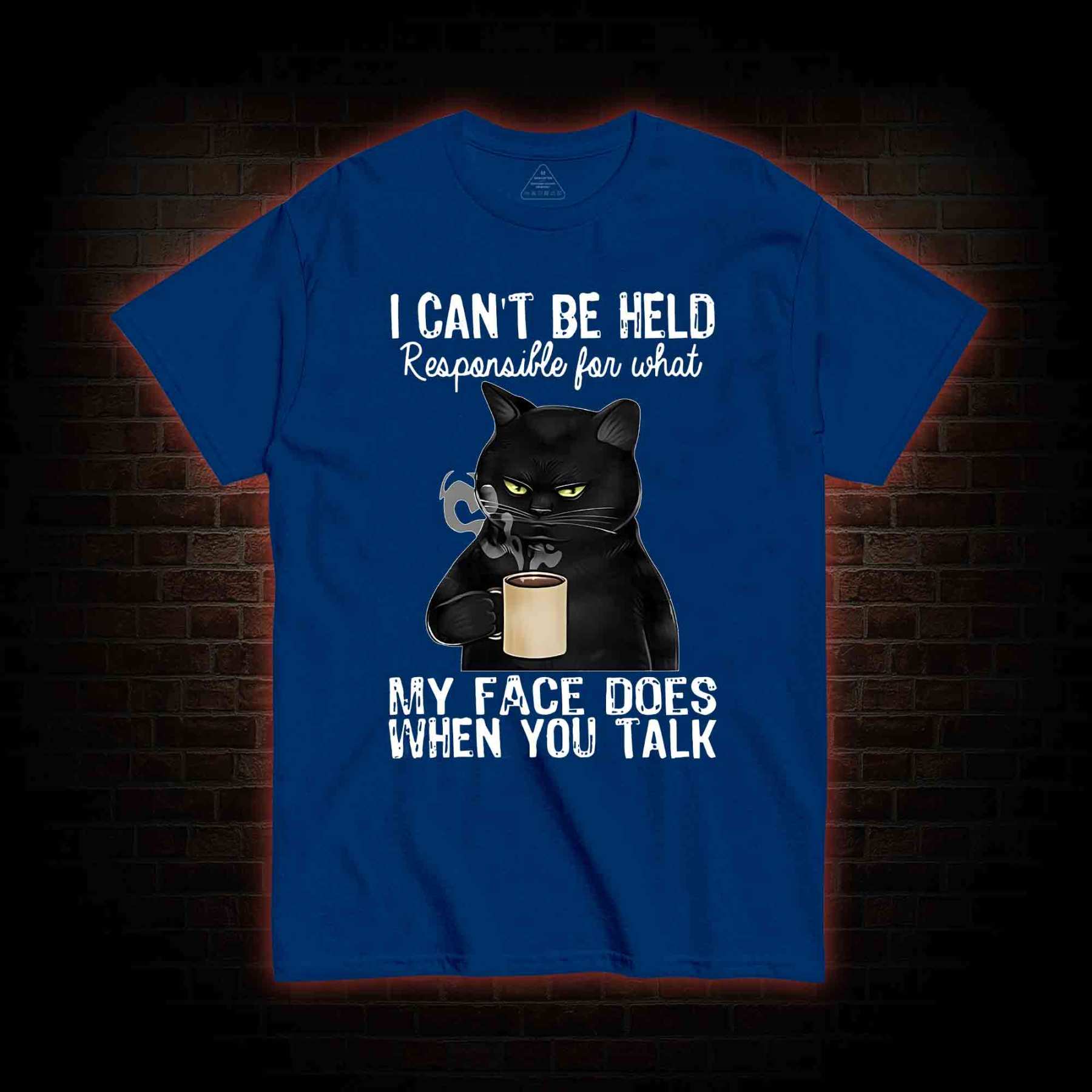 I Can’t Be Held Responsible For What My Face Does T-shirt