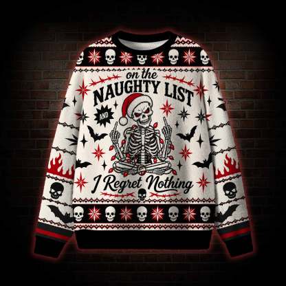 On the Naughty List and I Regret Nothing Ugly Sweatshirts