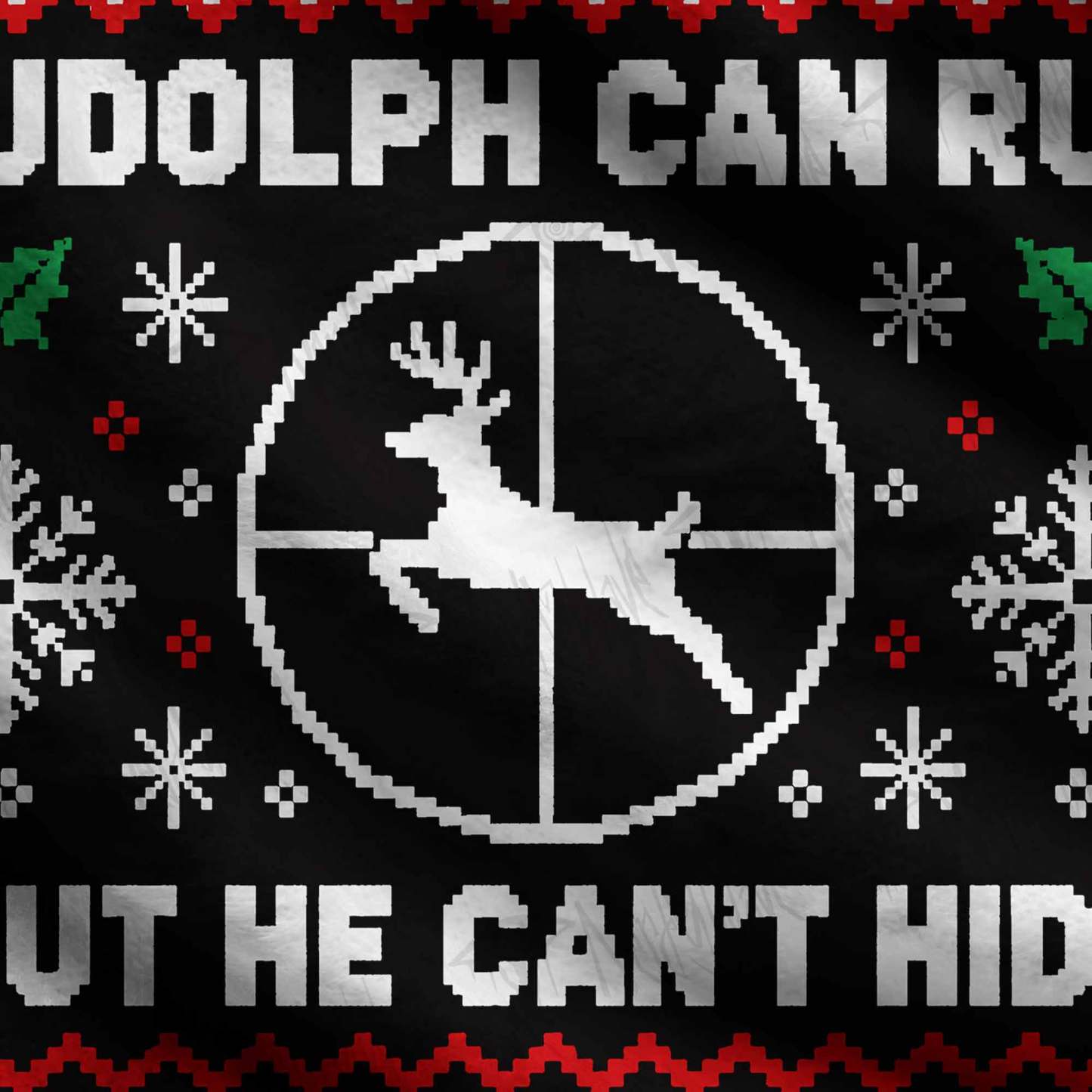 Rudolph Can Run but He Can't Hide Ugly Sweatshirts