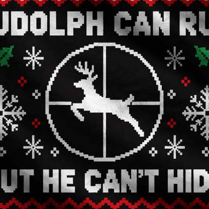 Rudolph Can Run but He Can't Hide Ugly Sweatshirts