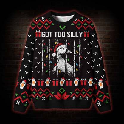 Got too Silly Ugly Sweatshirts