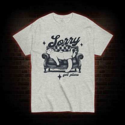 Sorry Got Plan T-shirt