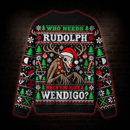 Who Needs Rudolph Ugly Sweatshirts