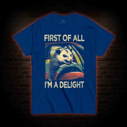 First Of All I'm A Delight T-shirt