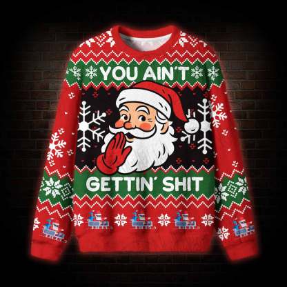 You Ain't Gettin' Sh*t Ugly Sweatshirts