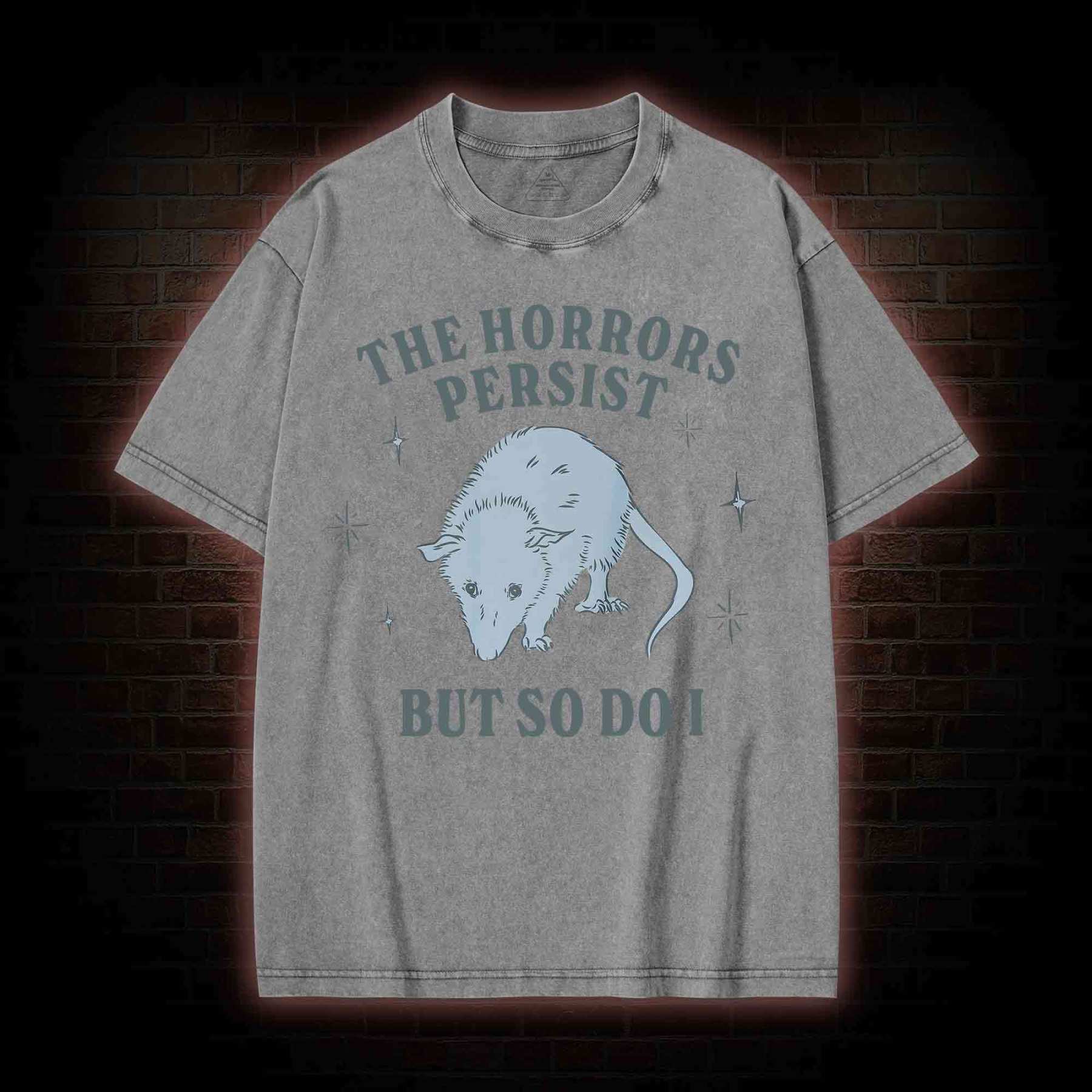 The Horrors Persist But So Do I Washed T-shirt