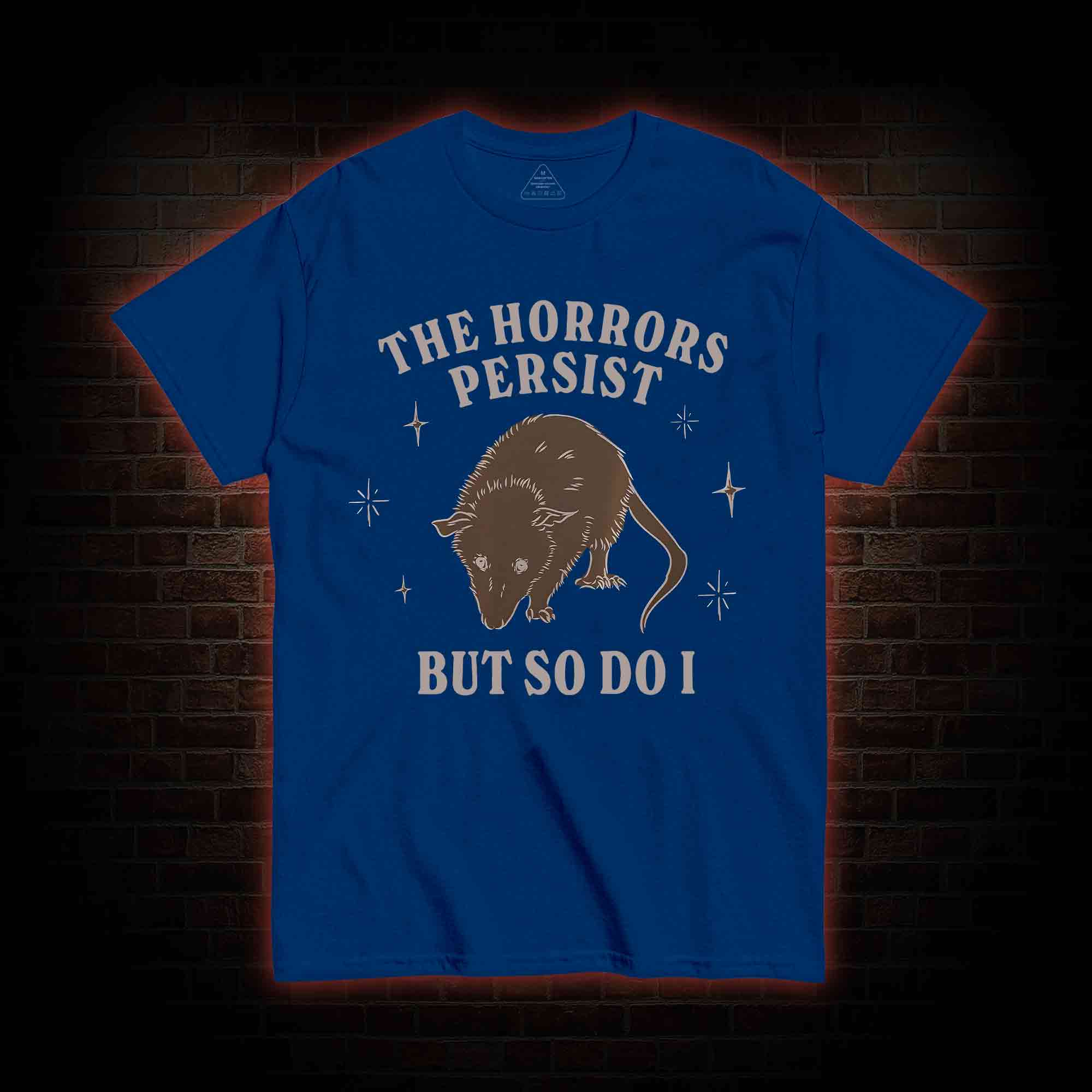 The Horrors Persist But So Do I T-shirt