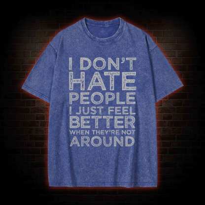 I Don't Hate People Washed T-shirt
