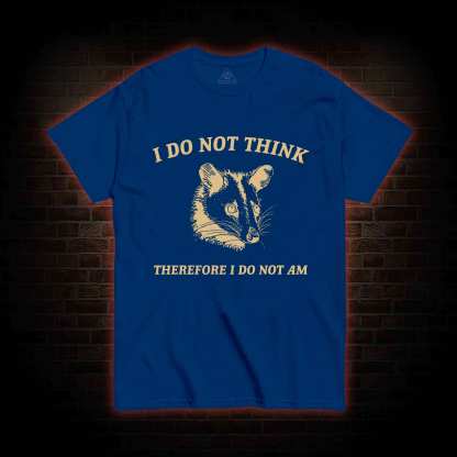 I Do Not Think Possum T-shirt