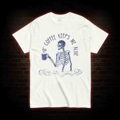 Coffee Keeps Me Alive T-shirt