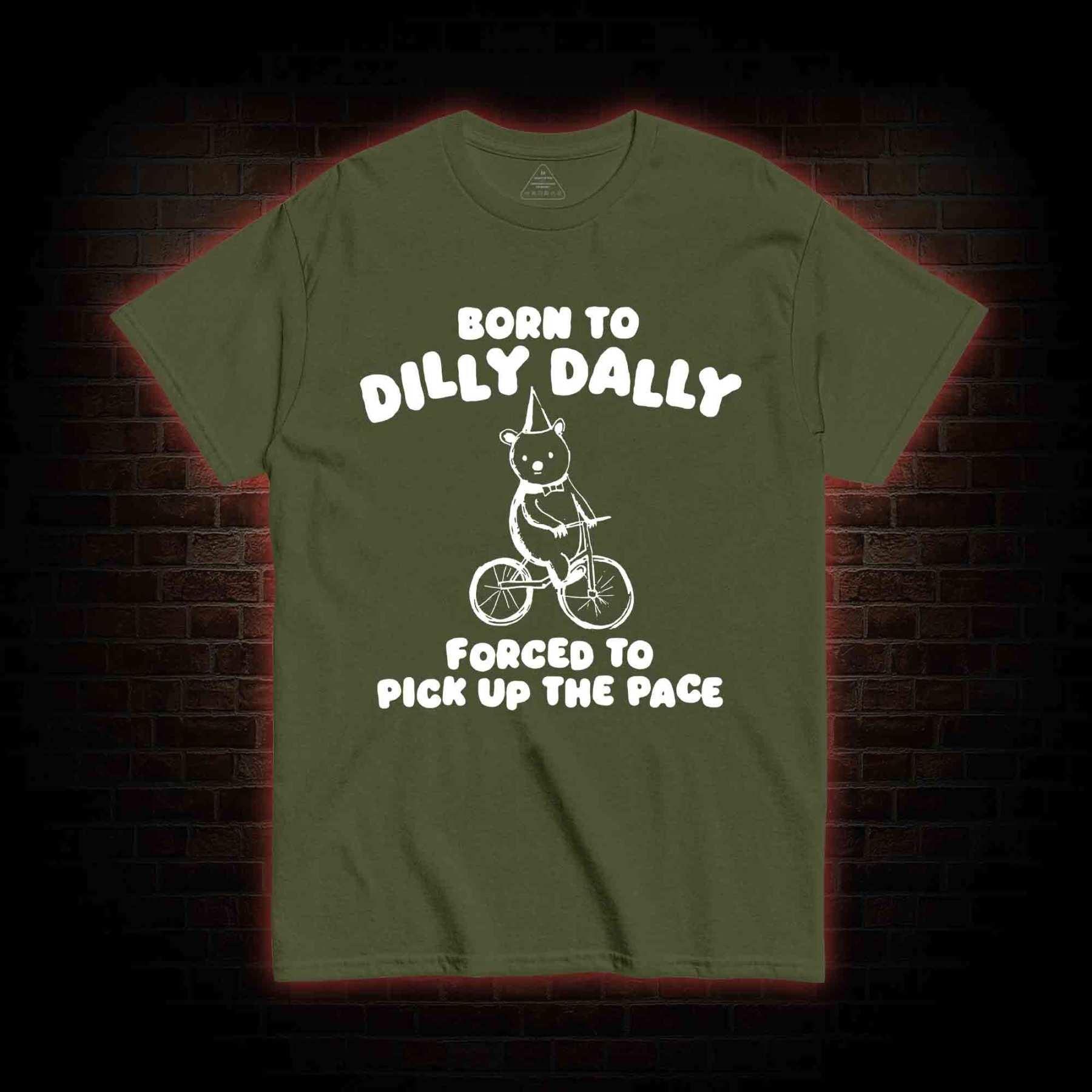 Born To Dilly Dally T-shirt 