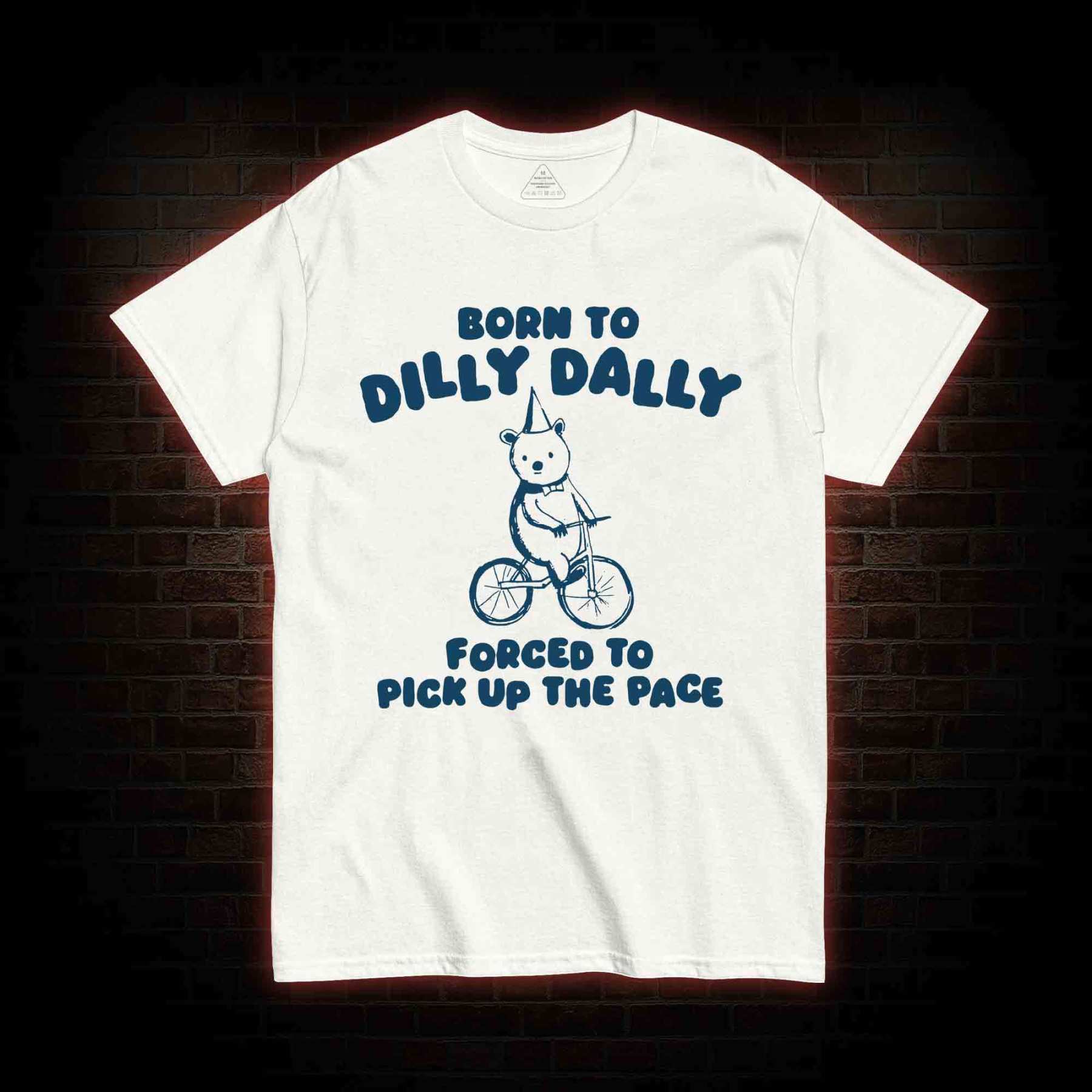 Born To Dilly Dally T-shirt 