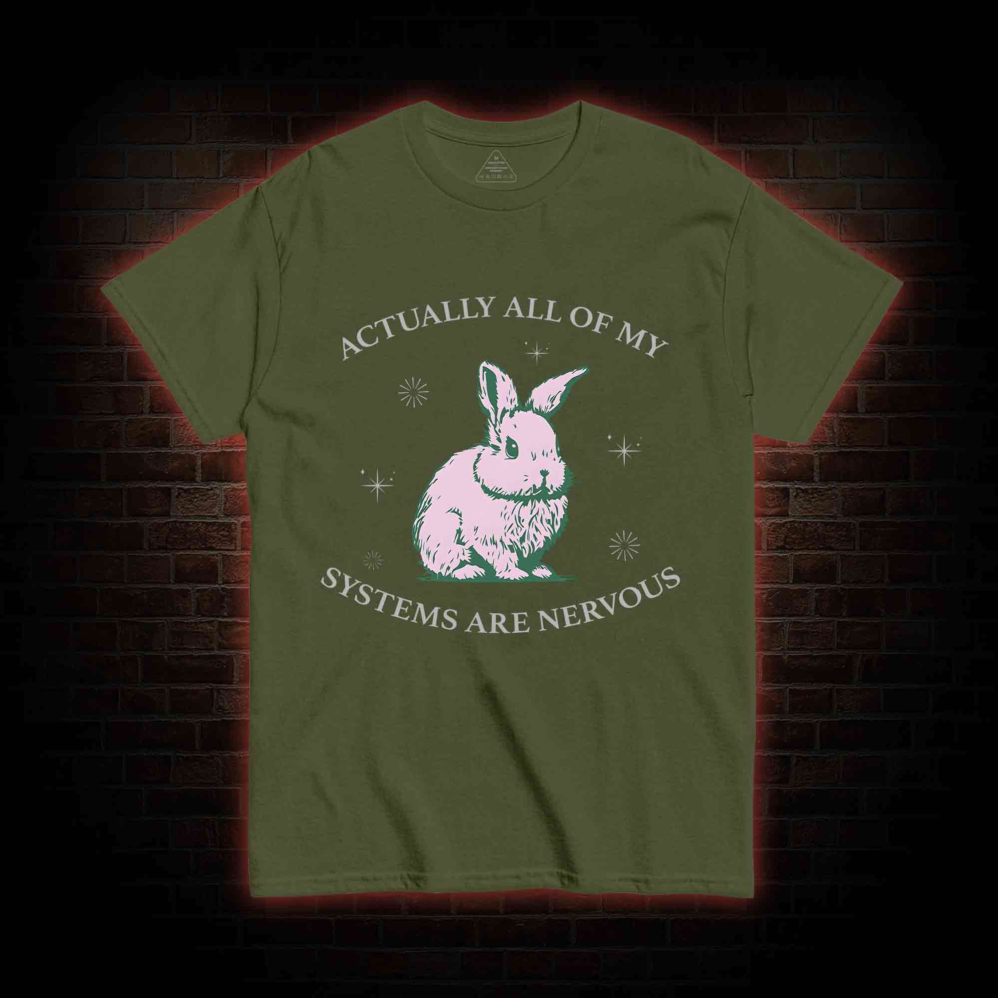 Actually All Of My Systems Are Nervous T-shirt 