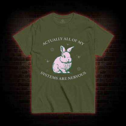 Actually All Of My Systems Are Nervous T-shirt 