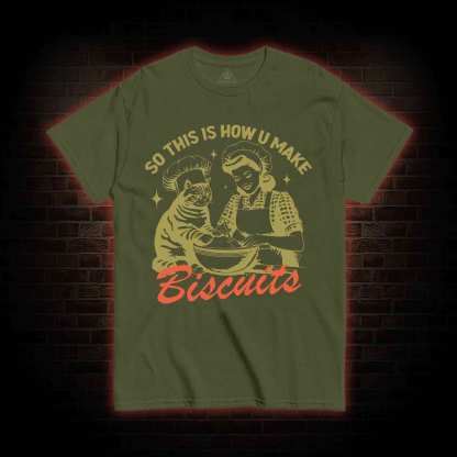 So This Is How U Make Biscuits T-shirt 