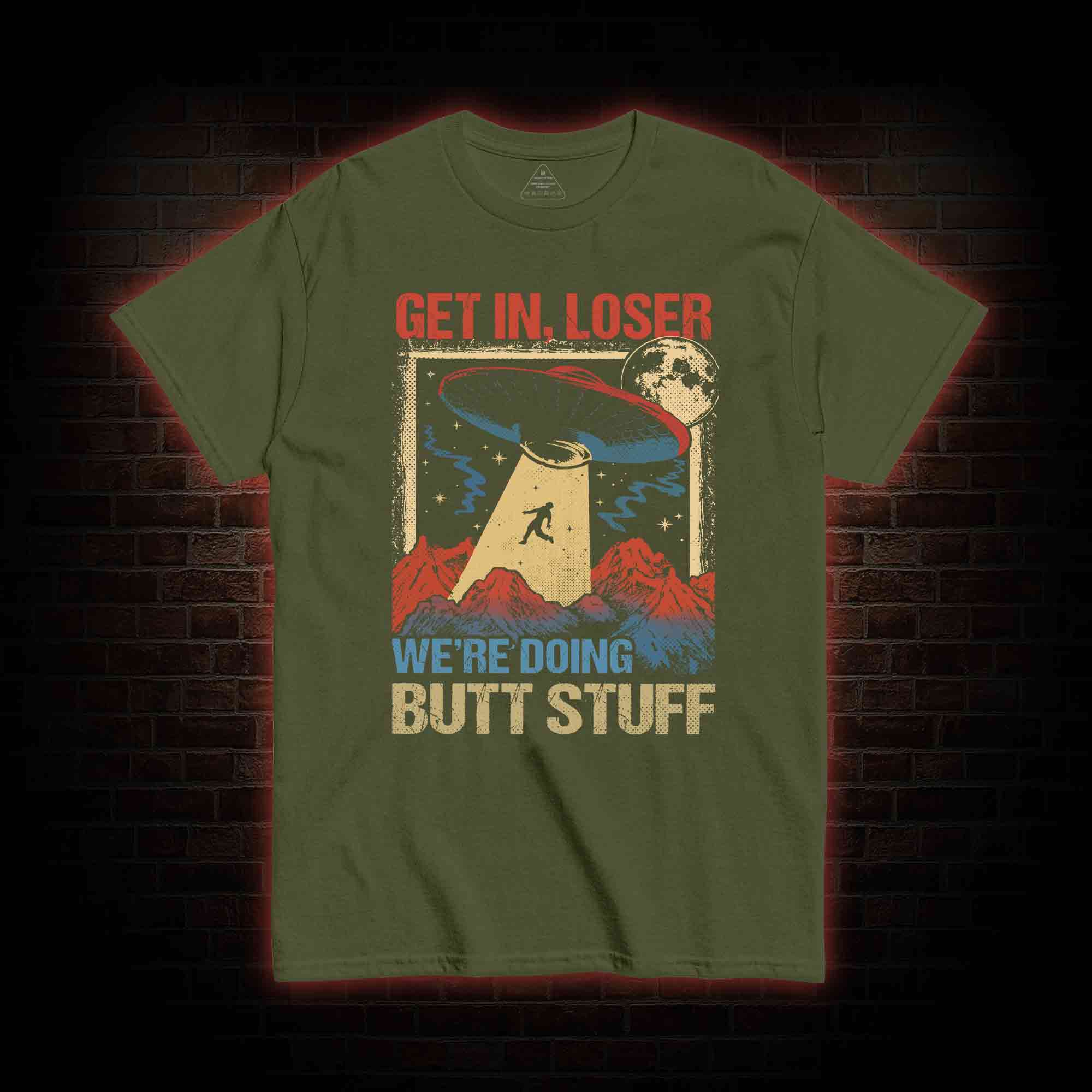 Get In Loser We're Doing Butt Stuff T-shirt