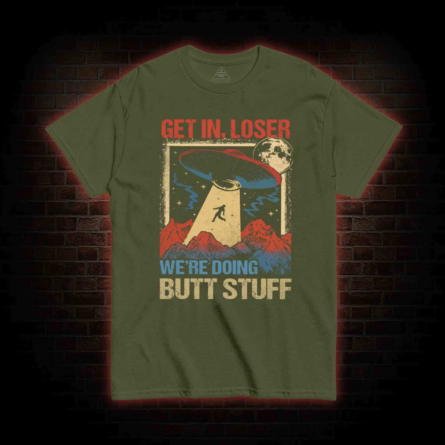 Get In Loser We're Doing Butt Stuff T-shirt