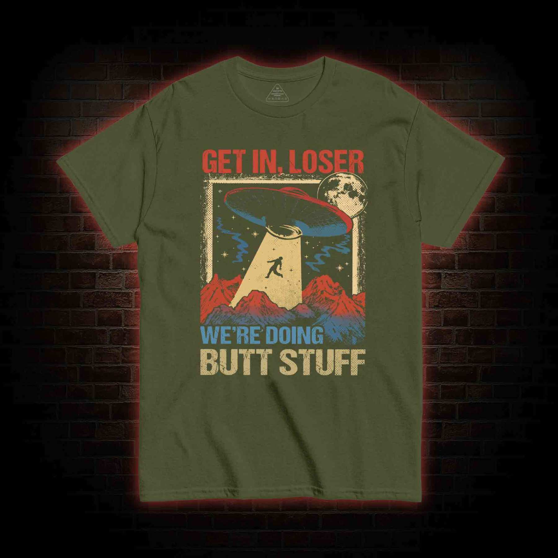 Get In Loser We're Doing Butt Stuff T-shirt