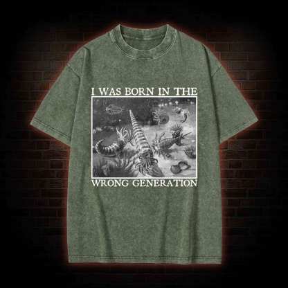 I Was Born In The Wrong Generation Washed T-shirt