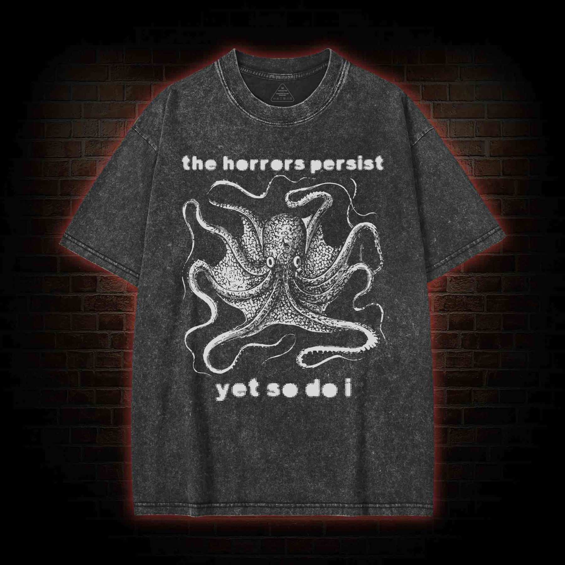 The Horrors Persist Yet So Do I Washed T-shirt