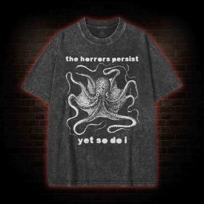 The Horrors Persist Yet So Do I Washed T-shirt