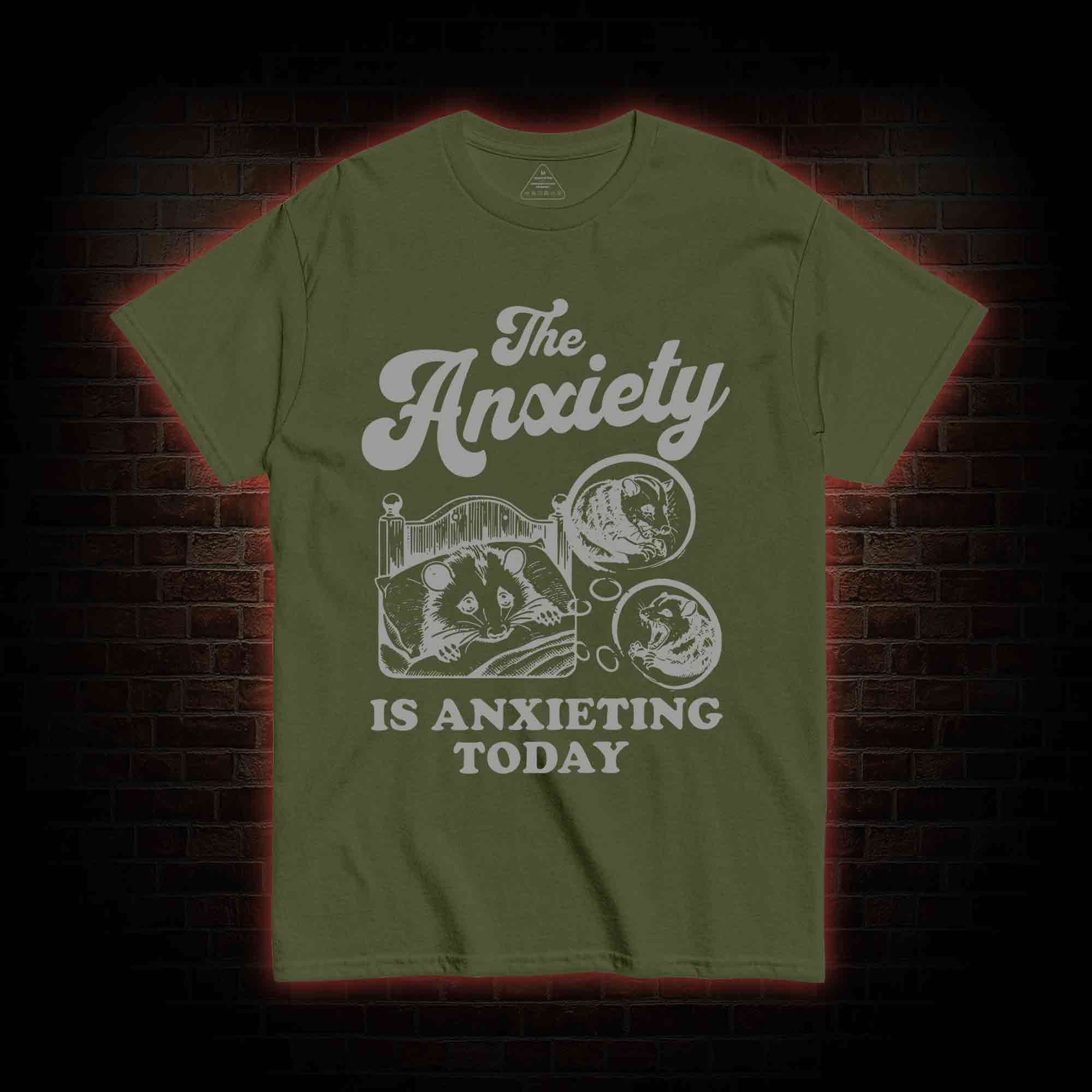 The Anxiety Is Anxieting Today T-shirt