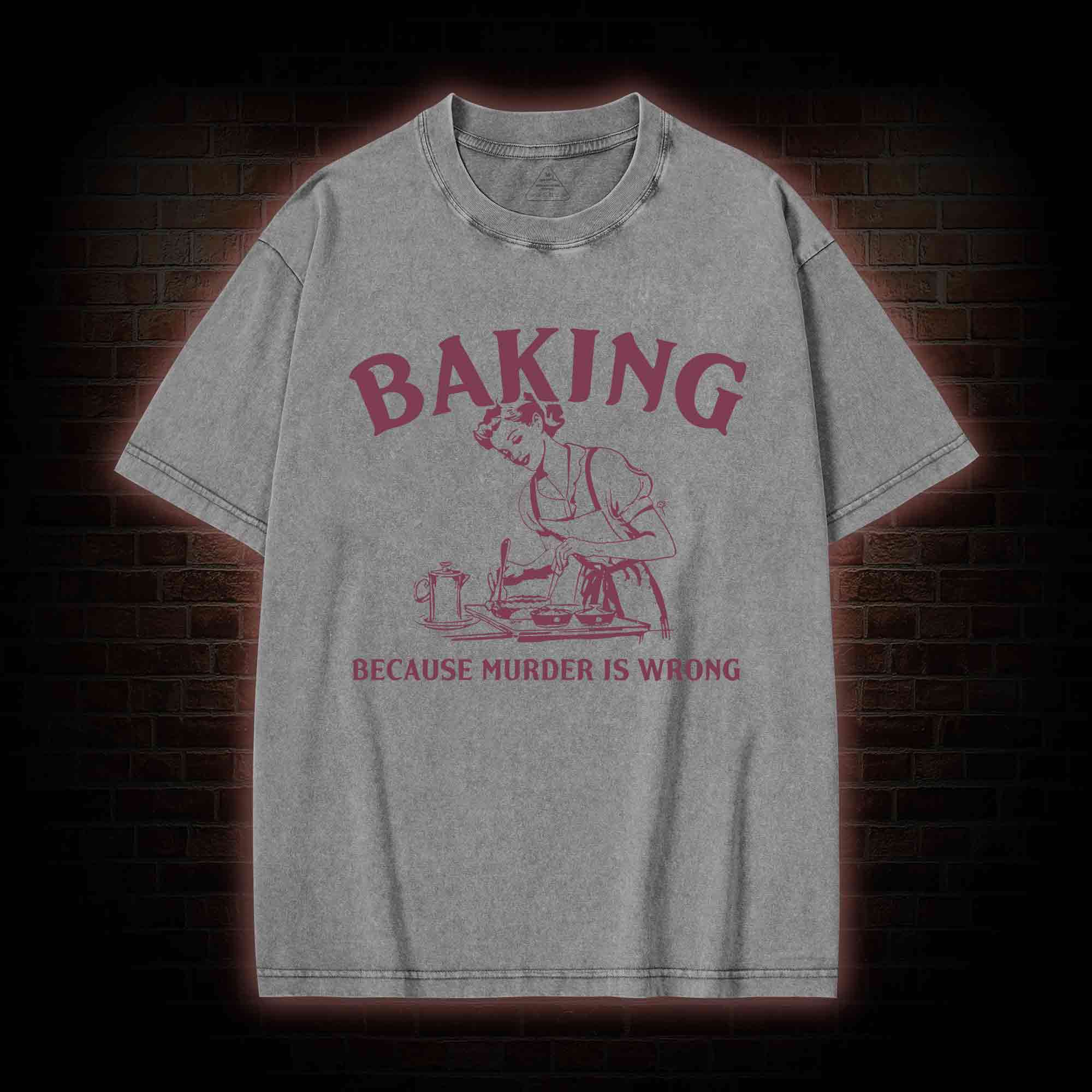 Baking Because Murder Is Wrong Washed T-shirt