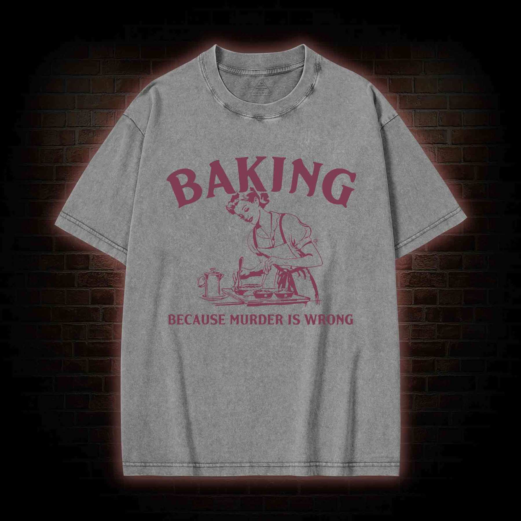 Baking Because Murder Is Wrong Washed T-shirt