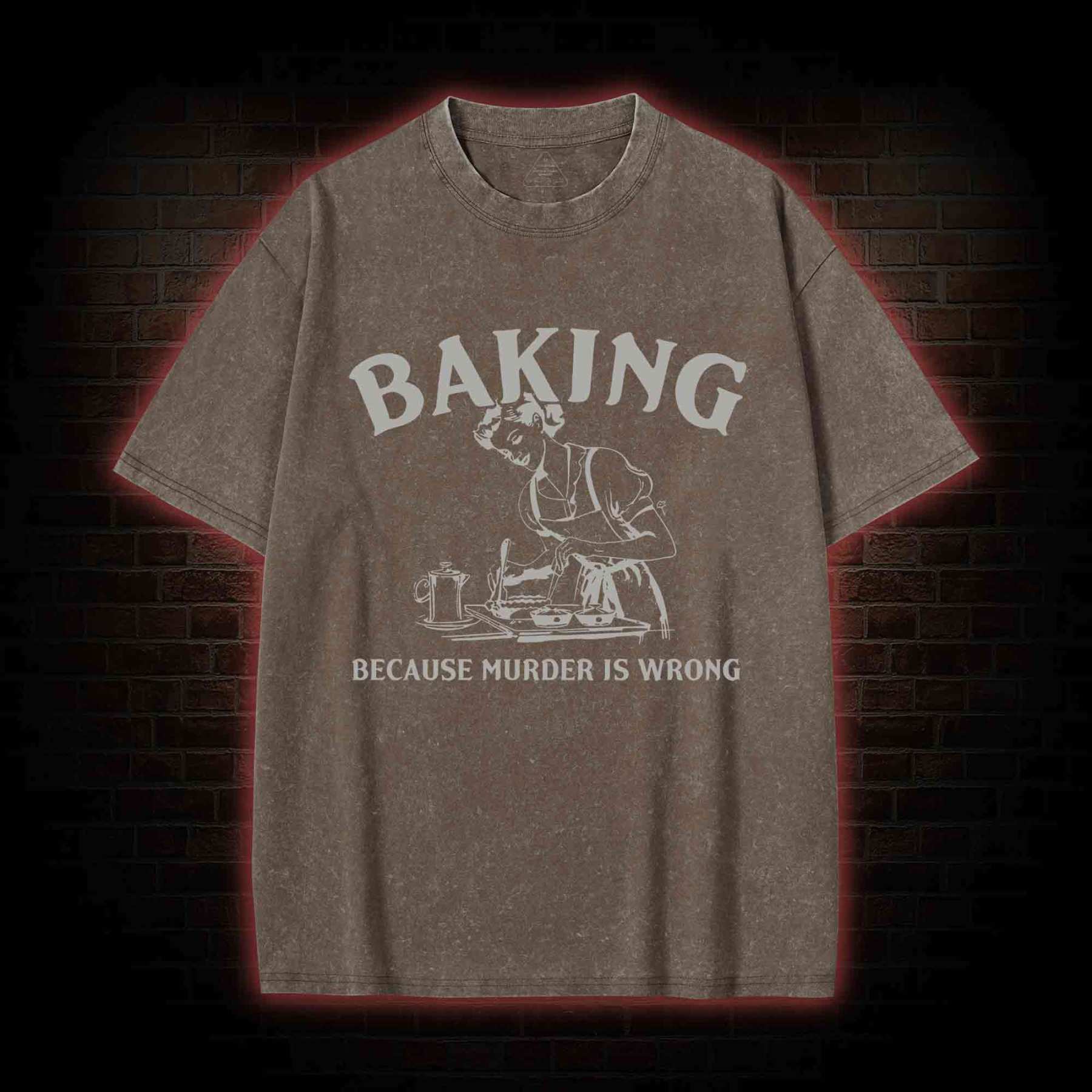 Baking Because Murder Is Wrong Washed T-shirt