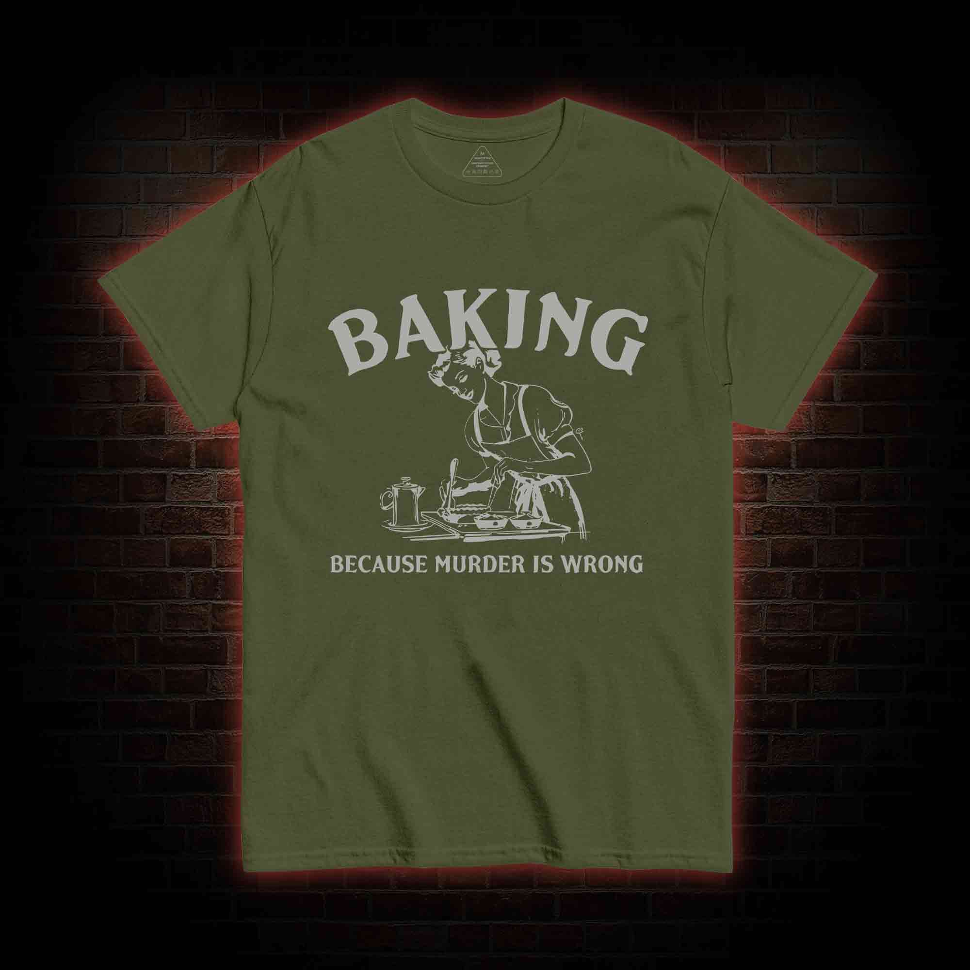 Baking Because Murder Is Wrong T-shirt