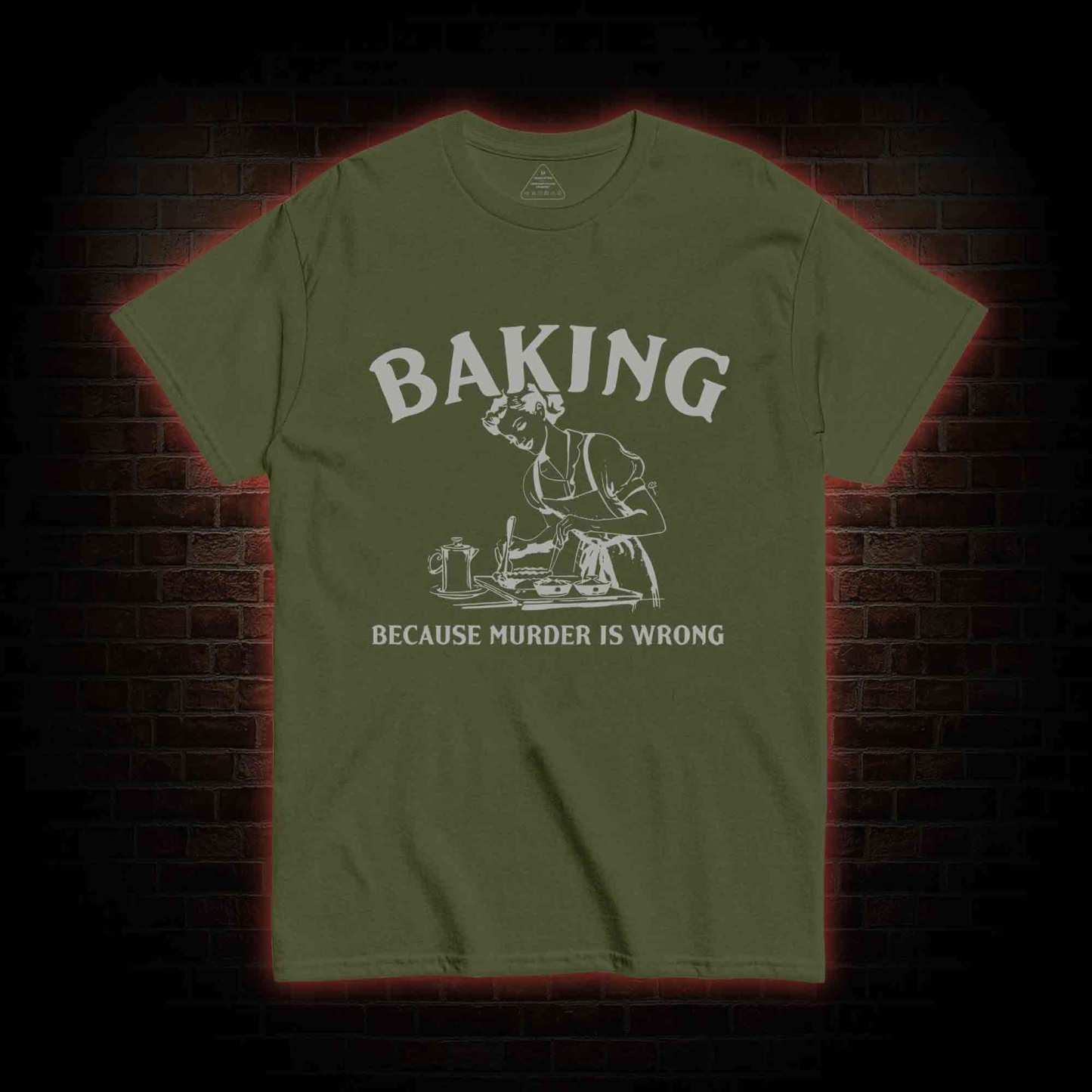Baking Because Murder Is Wrong T-shirt