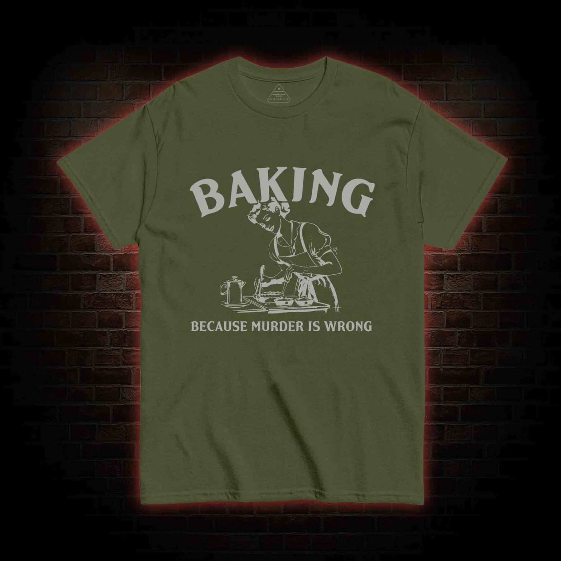 Baking Because Murder Is Wrong T-shirt