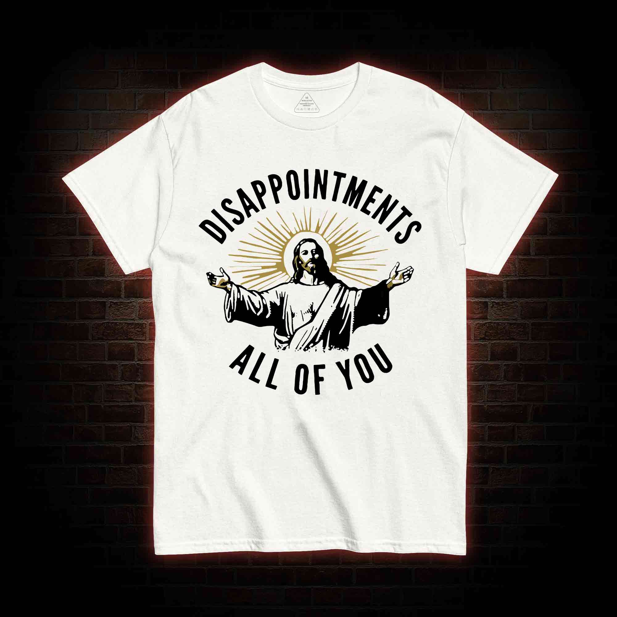 Disappointments All of You T-shirt