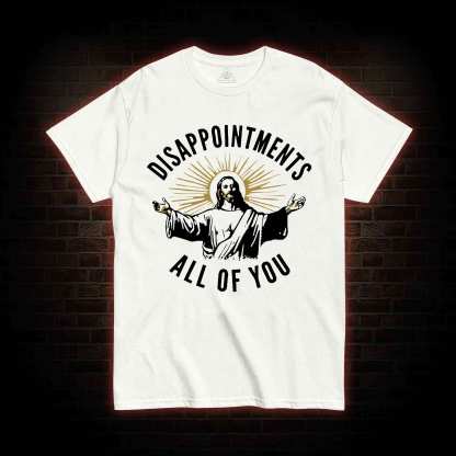 Disappointments All of You T-shirt