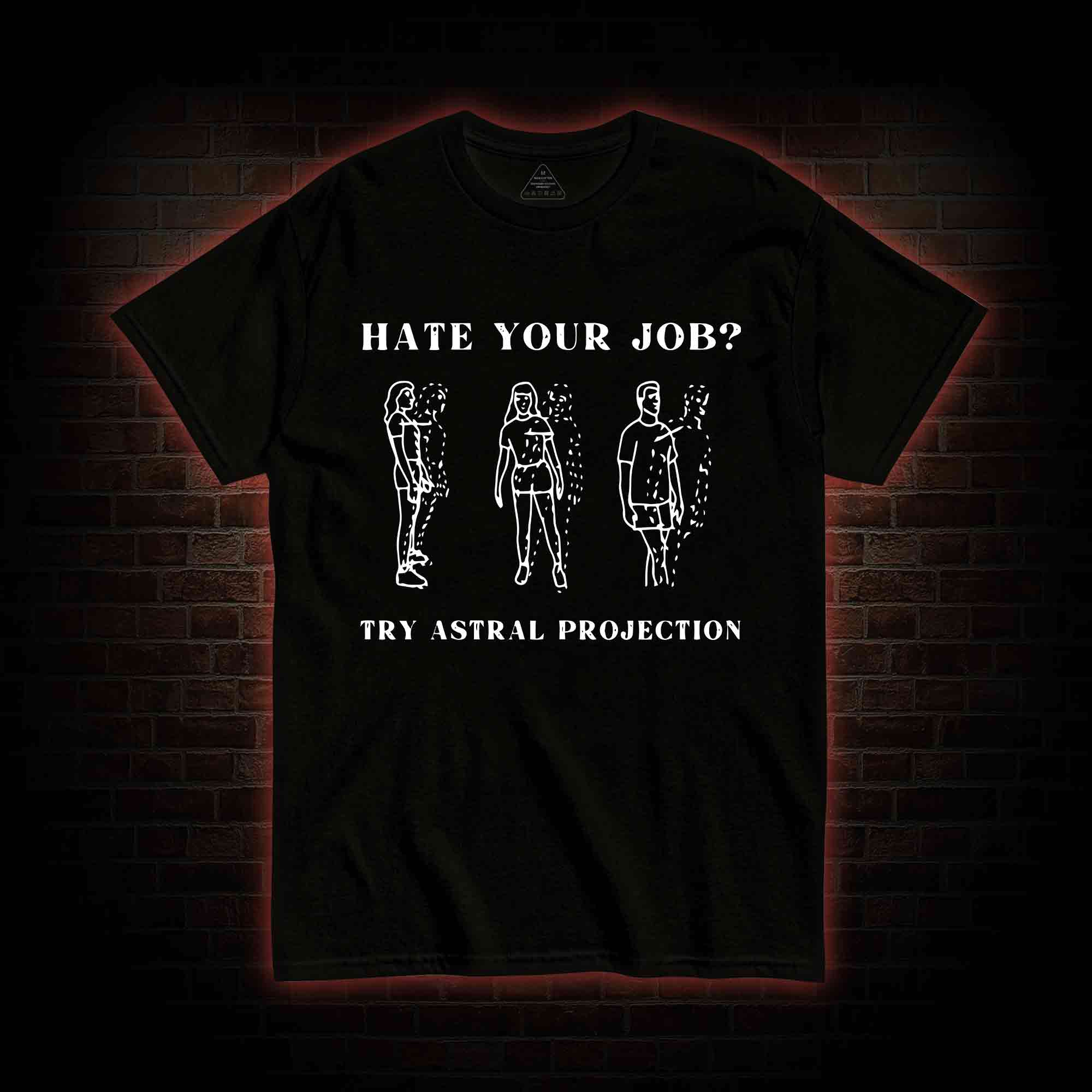 Hate Your Job Try Astral Projection T-shirt