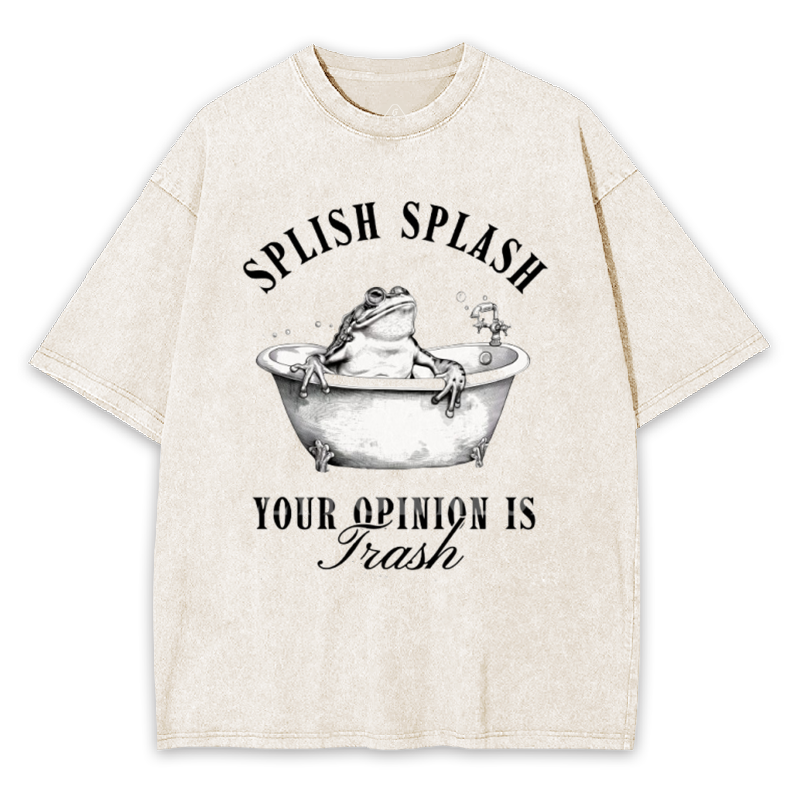 Splish Splash Your Opinion is Trash Washed T-shirt