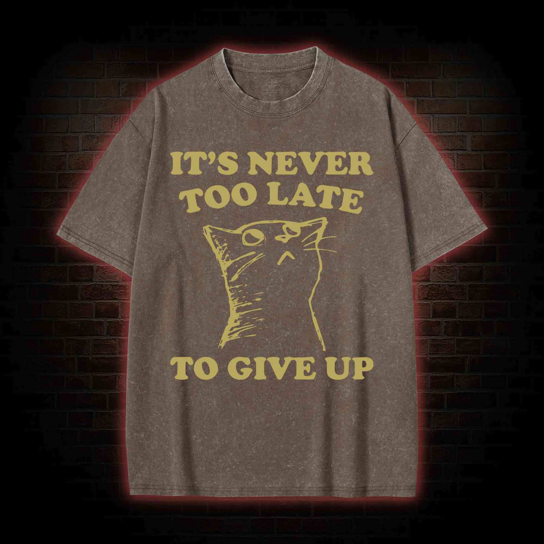 It's Never Too Late To Give Up Washed T-shirt