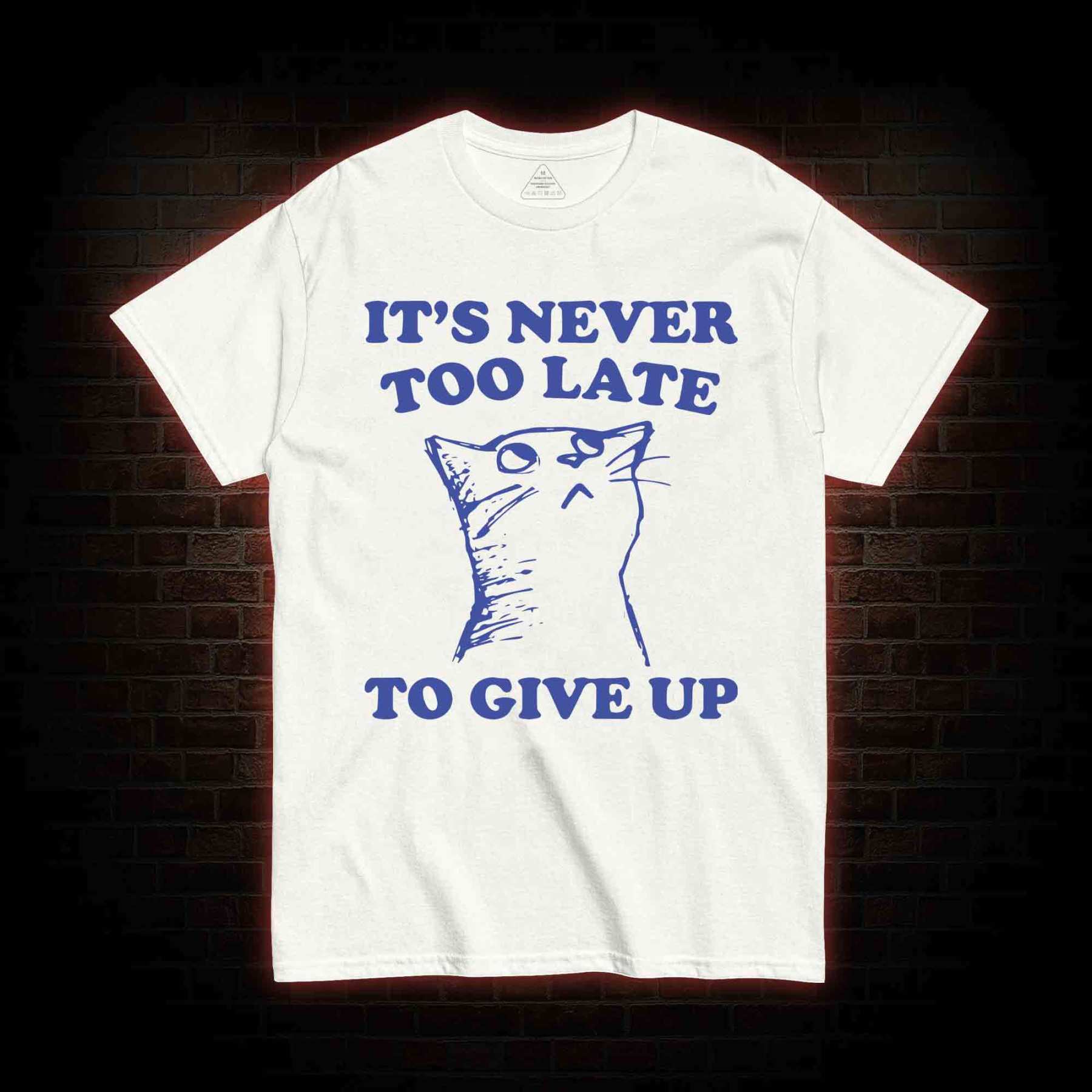 It's Never Too Late To Give Up T-shirt