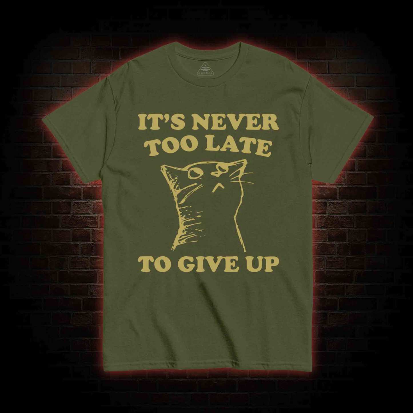 It's Never Too Late To Give Up T-shirt