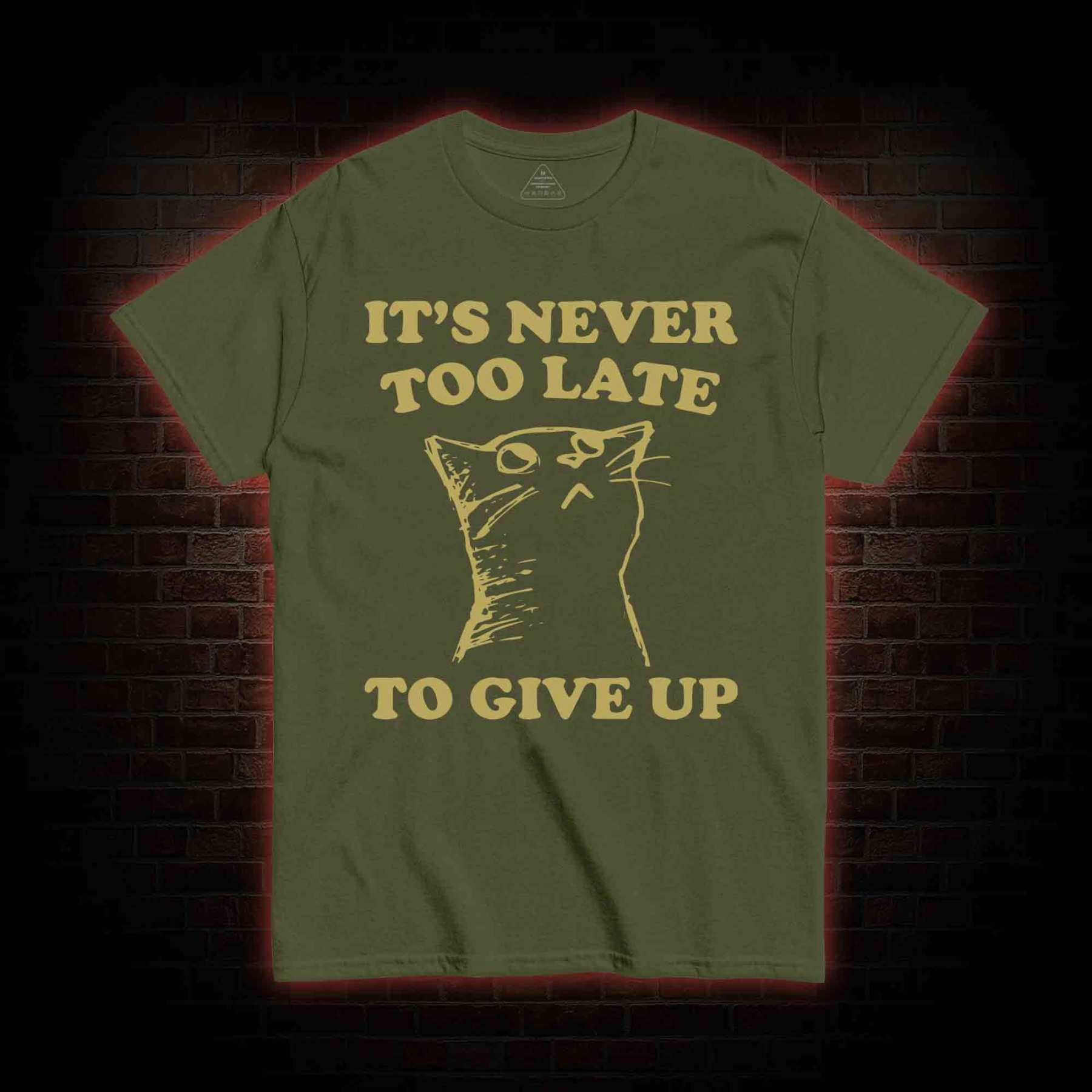 It's Never Too Late To Give Up T-shirt