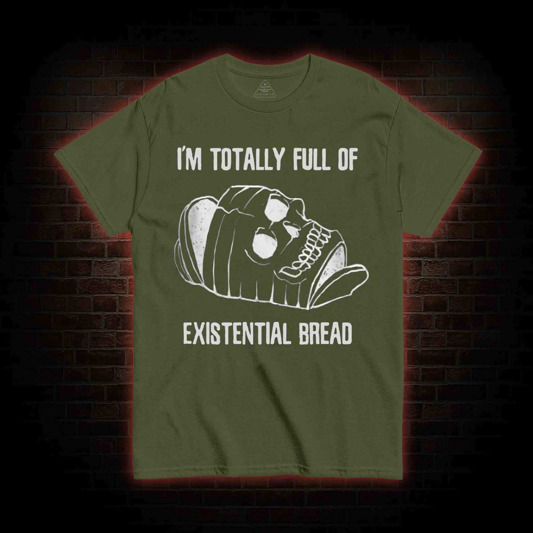 I'm Totally Full of Extential Bread T-shirt